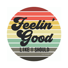 I Feel Good…I Knew That I Would!