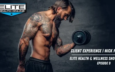 Client Experience – Nick | Elite Health & Wellness Show – Episode 9