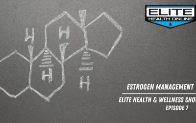 Estrogen Management | Elite Health & Wellness – Episode 7