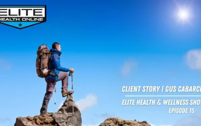 Client Story – Gus Cabarcus | Elite Health & Wellness Show – Episode 15