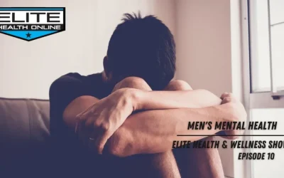 Men’s Mental Health | Elite Health & Wellness Show – Episode 10