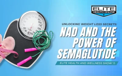 Unlocking Weight Loss Secrets: NAD and The Power of Semaglutide | Elite Health Online | Episode 13