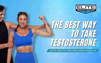 The Best Way To Take Testosterone | Elite Health and Wellness Show 20